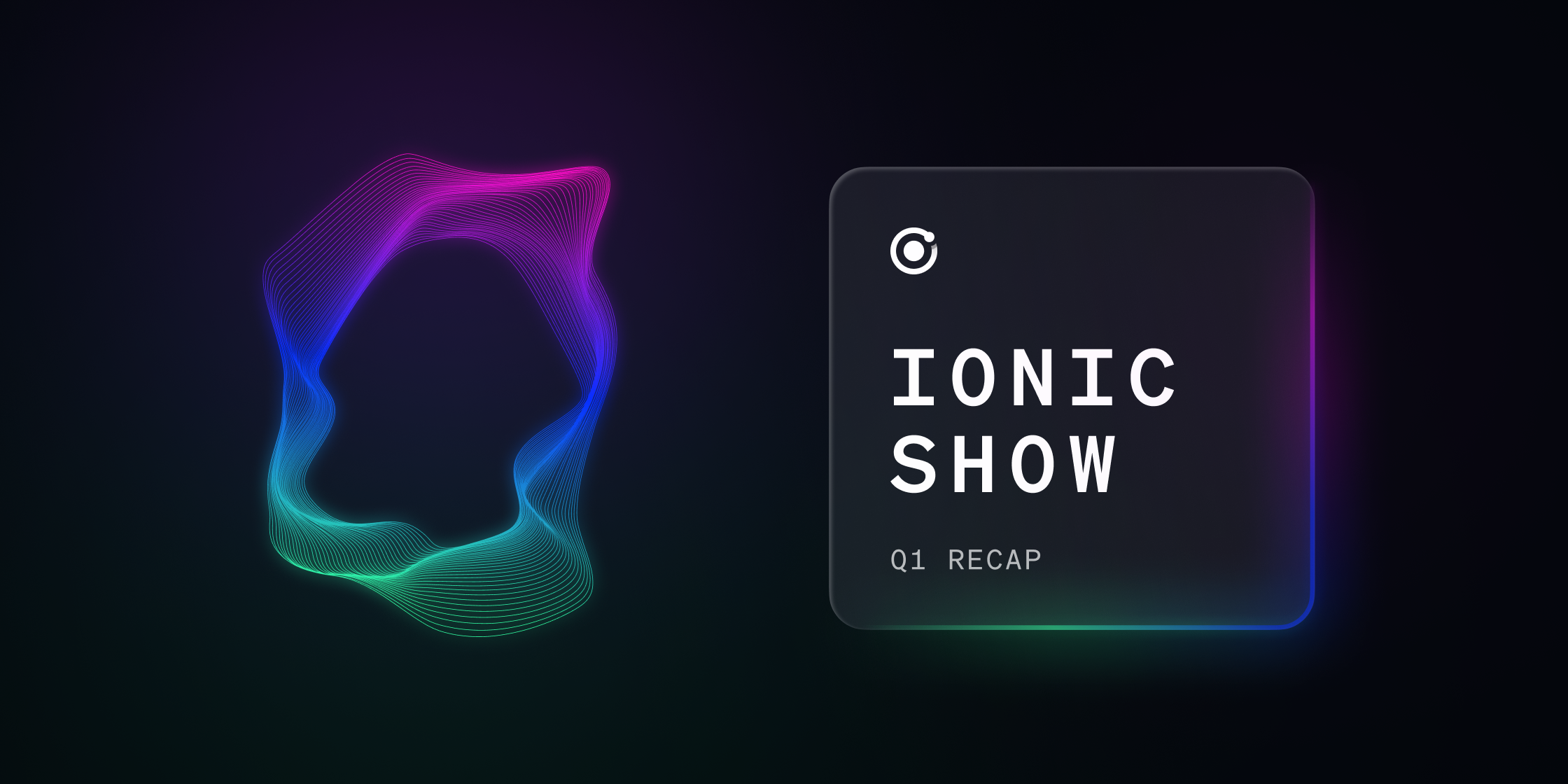 ionic show q1 recap